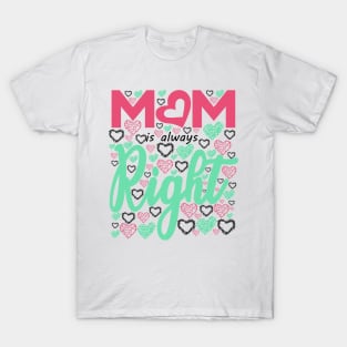 MOM is always Right T-Shirt